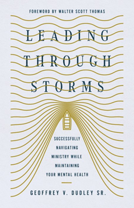 Leading Through Storms: Successfully Navigating Ministry While Maintaining Your Mental Health-..