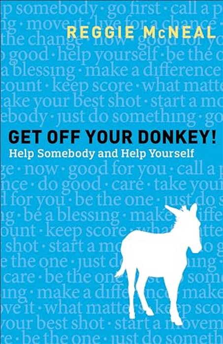 Get Off Your Donkey!: Help Somebody And Help Yourself-..