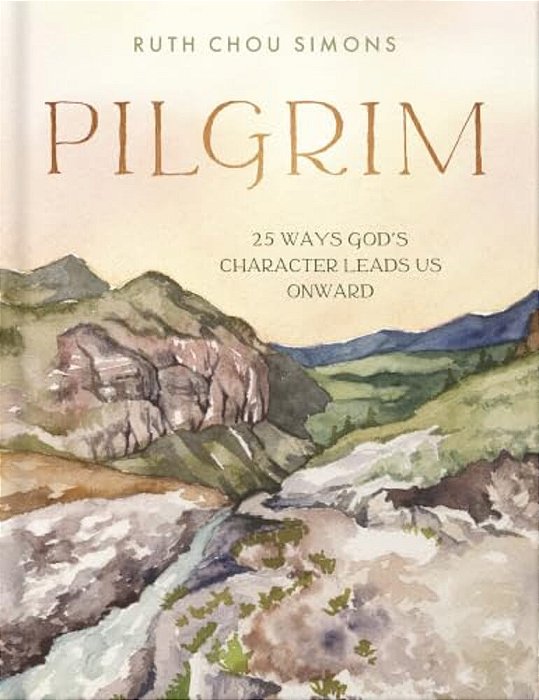 Pilgrim: 25 Ways God's Character Leads US Onward-..