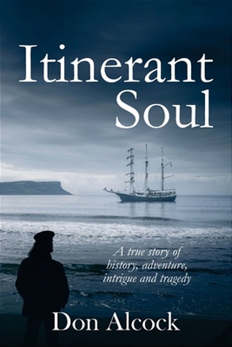 Itinerant Soul: A True Story Of History, Adventure, Intrigue And Tragedy (Australian Historical Fiction)-..