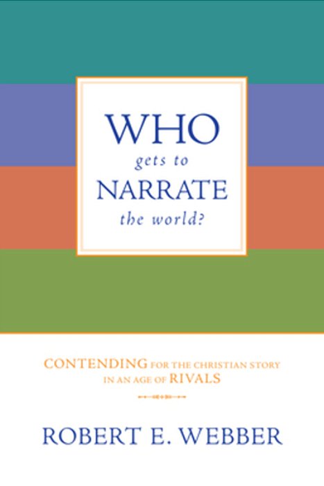Who Gets To Narrate The World?: Contending For The Christian Story In An Age Of Rivals-..
