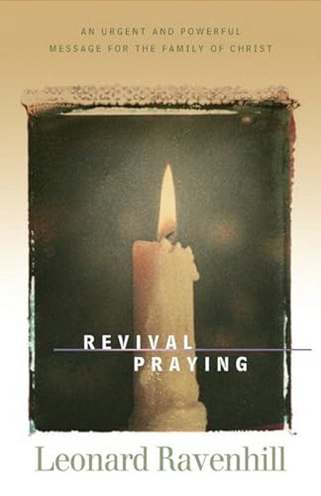 Revival Praying: An Urgent And Powerful Message For The Family Of Christ-..