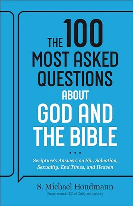 The 100 Most Asked Questions About God And The Bible: Scripture's Answers On Sin, Salvation, Sexuality, End Times, Heaven, And More-..