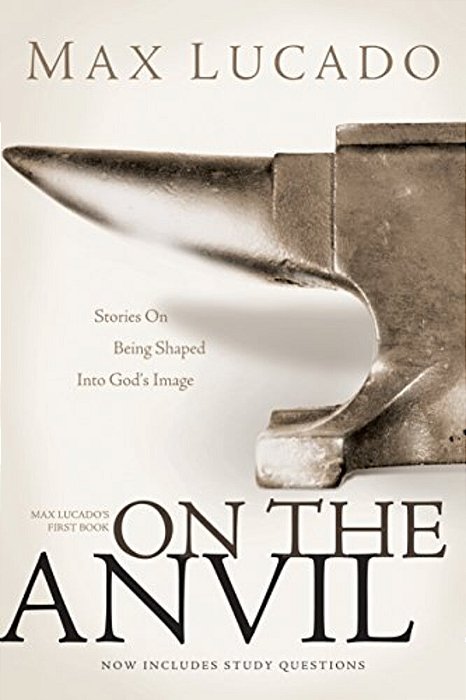 On The Anvil: Max Lucado's First Book-..