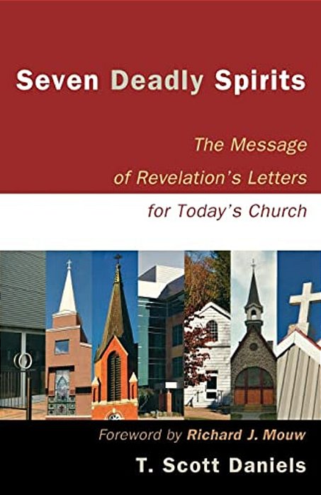 Seven Deadly Spirits: The Message Of Revelation's Letters For Today's Church-..