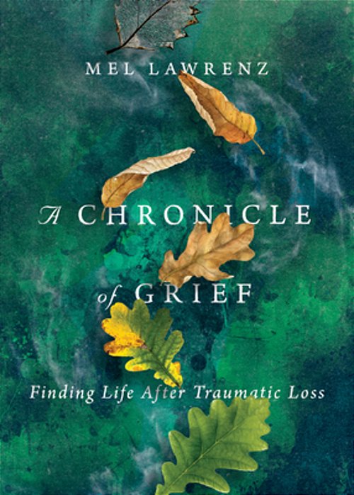 A Chronicle Of Grief: Finding Life After Traumatic Loss-..