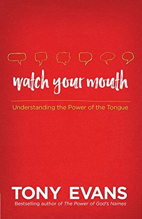 Watch Your Mouth: Understanding The Power Of The Tongue-..