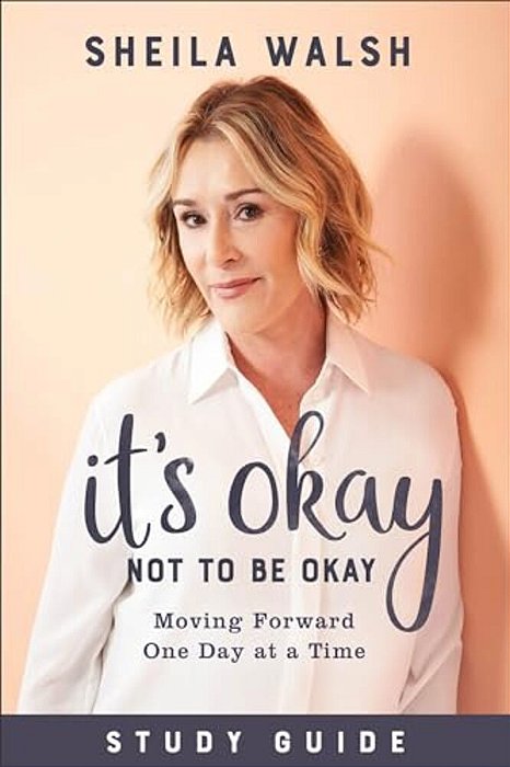 It's Okay Not To Be Okay Study Guide: Moving Forward One Day At A Time-..