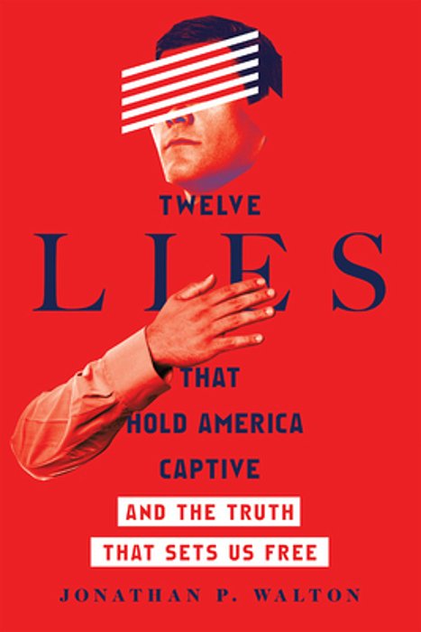 Twelve Lies That Hold America Captive: And The Truth That Sets US Free-..