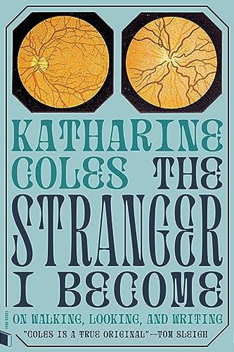 The Stranger I Become: On Walking, Looking, And Writing-..