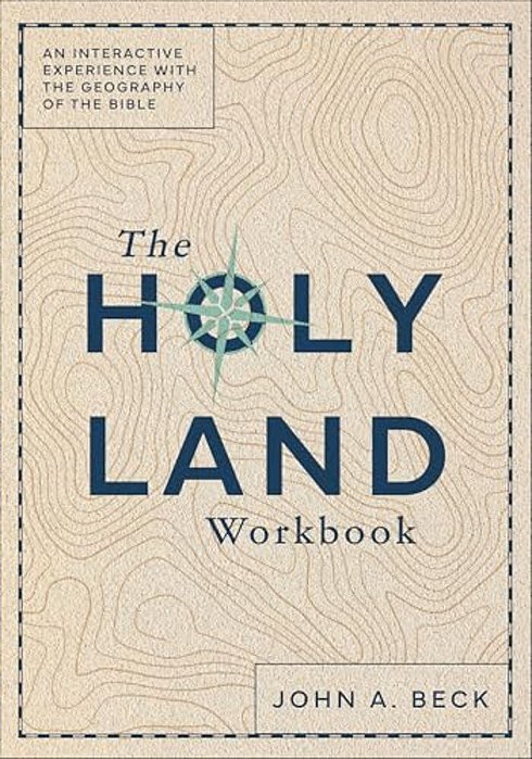 The Holy Land Workbook: An Interactive Experience With The Geography Of The Bible-..