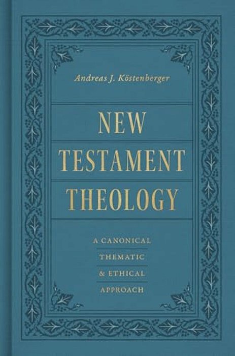 New Testament Theology: A Canonical, Thematic, And Ethical Approach-..