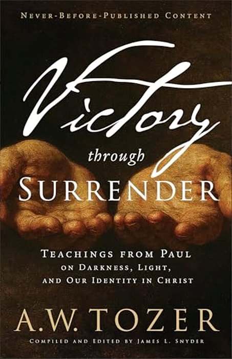 Victory Through Surrender: Teachings From Paul On Darkness, Light, And Our Identity In Christ-..