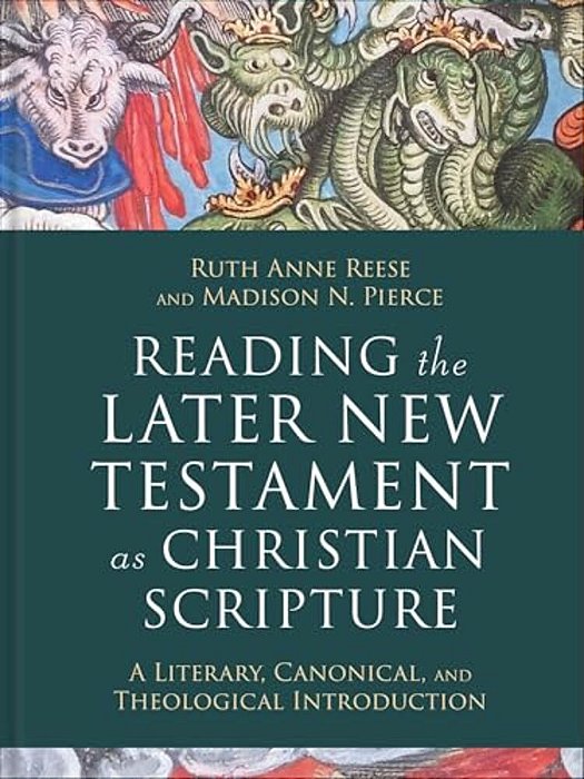 Reading The Later New Testament As Christian Scripture: A Literary, Canonical, And Theological Introduction-..