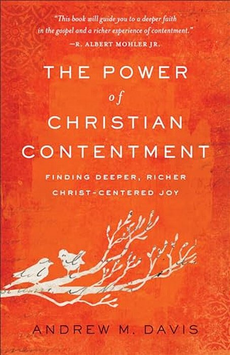 The Power Of Christian Contentment: Finding Deeper, Richer Christ-Centered Joy-..