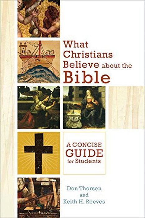 What Christians Believe About The Bible: A Concise Guide For Students-..