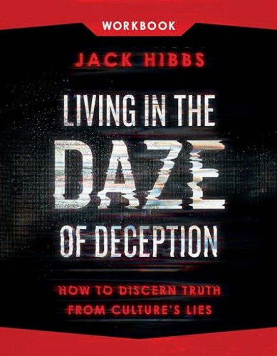 Living In The Daze Of Deception Workbook: How To Discern Truth From Culture's Lies-..