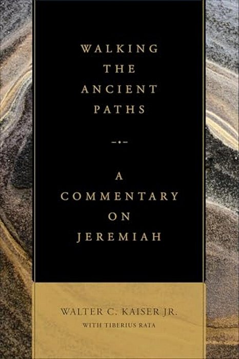 Walking The Ancient Paths: A Commentary On Jeremiah-..