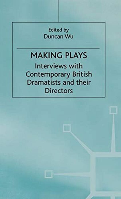 Making Plays: Interviews With Contemporary British Dramatists And Directors-..