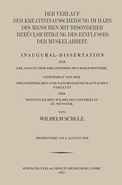 Der Verlauf Der Kreatininausscheidung Im Harn Des Menschen Mit Besonderer Berücksichtigung Des Einflusses Der Muskelarbeit: Inaugural-Dissertation Zur-..