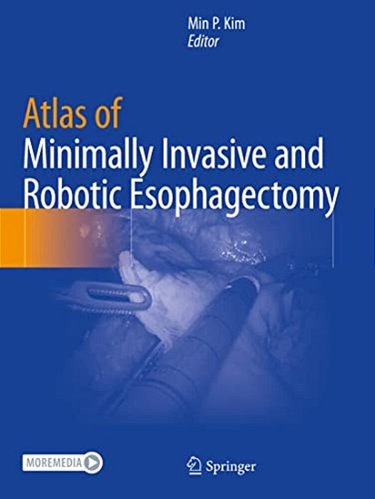 Atlas Of Minimally Invasive And Robotic Esophagectomy-..