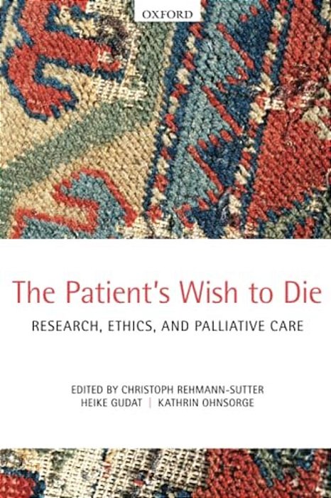 The Patient's Wish To Die: Research, Ethics, And Palliative Care-..