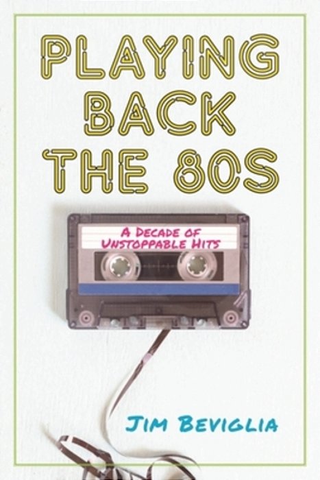 Playing Back The 80S: A Decade Of Unstoppable Hits-..