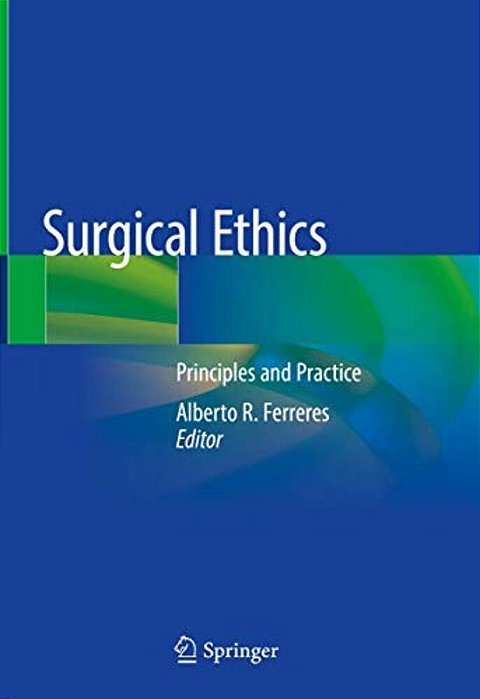 Surgical Ethics: Principles And Practice-..