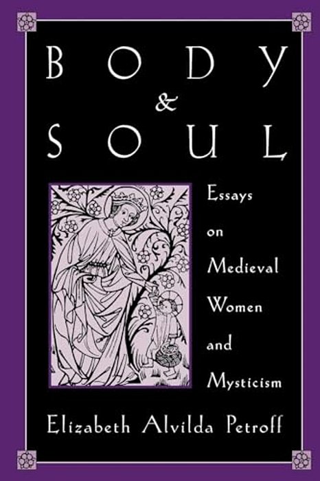 Body And Soul: Essays On Medieval Women And Mysticism-..