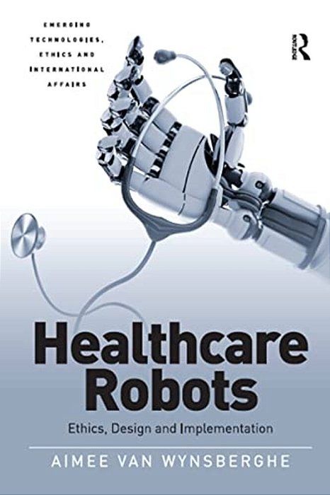 Healthcare Robots: Ethics, Design And Implementation-..
