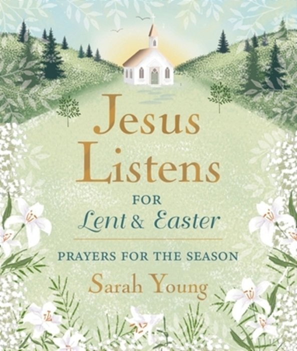 Jesus Listens--for Lent And Easter, Padded Hardcover, With Full Scriptures: Prayers For The Season - The Perfect Christian Gift For Lent And Easter-..
