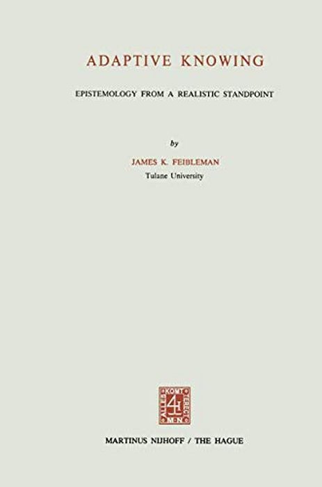 Adaptive Knowing: Epistemology From A Realistic Standpoint-..