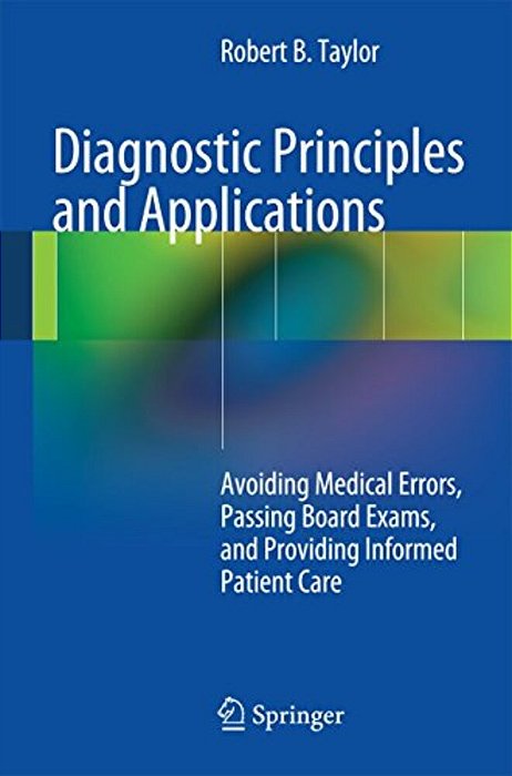Diagnostic Principles And Applications: Avoiding Medical Errors, Passing Board Exams, And Providing Informed Patient Care-..