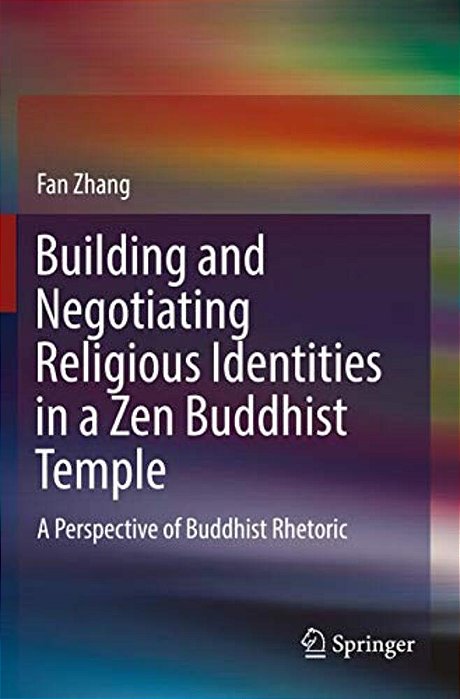 Building And Negotiating Religious Identities In A Zen Buddhist Temple: A Perspective Of Buddhist Rhetoric-..