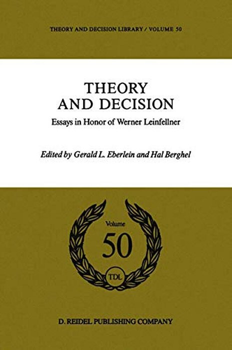 Theory And Decision: Essays In Honor Of Werner Leinfellner-..