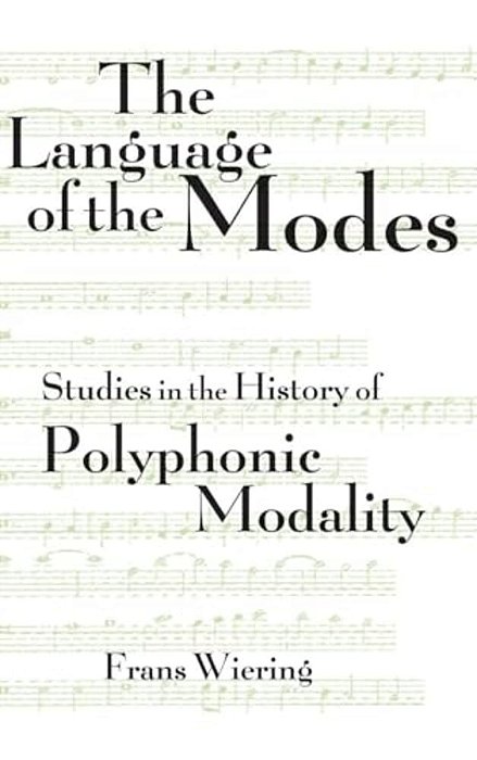 The Languages Of The Modes: Studies In The History Of Polyphonic Modality-..