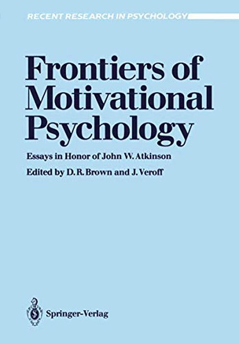 Frontiers Of Motivational Psychology: Essays In Honor Of John W. Atkinson-..