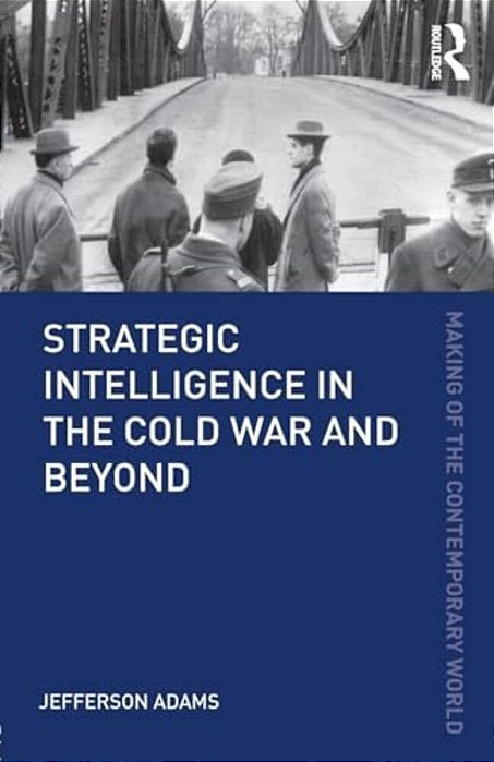 Strategic Intelligence In The Cold War And Beyond-..