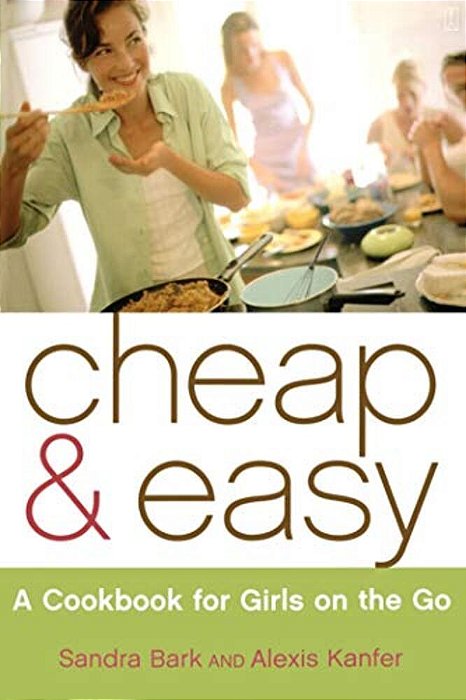 Cheap & Easy: A Cookbook For Girls On The Go-..