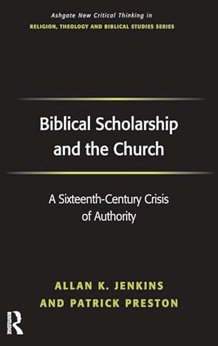 Biblical Scholarship And The Church: A Sixteenth-Century Crisis Of Authority-..