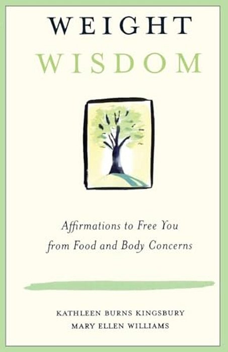 Weight Wisdom: Affirmations To Free You From Food And Body Concerns-..