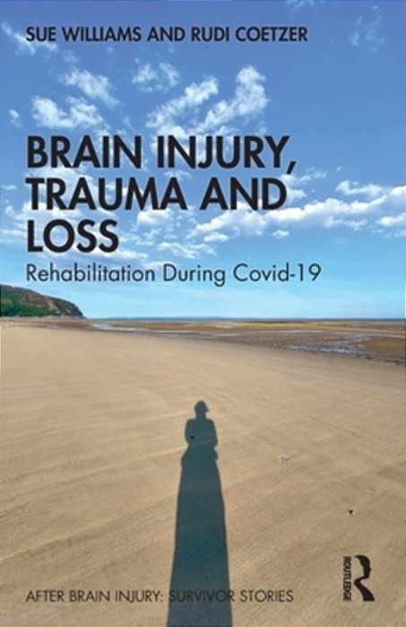 Brain Injury, Trauma And Loss: Rehabilitation During Covid-19-..