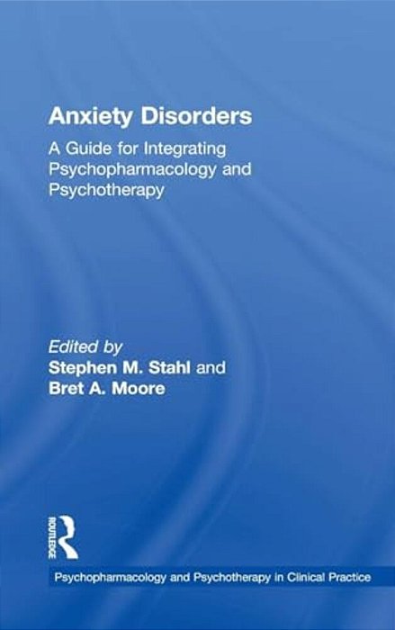Anxiety Disorders: A Guide For Integrating Psychopharmacology And Psychotherapy-..