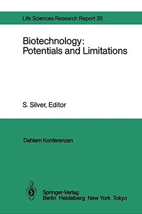 Biotechnology: Potentials And Limitations: Report Of The Dahlem Workshop On Biotechnology: Potentials And Limitations Berlin 1985, March 24-29-..