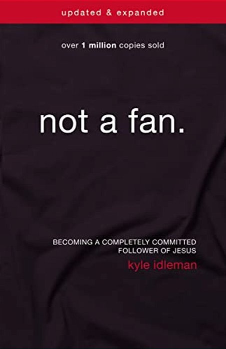 Not A Fan Updated And Expanded: Becoming A Completely Committed Follower Of Jesus-..