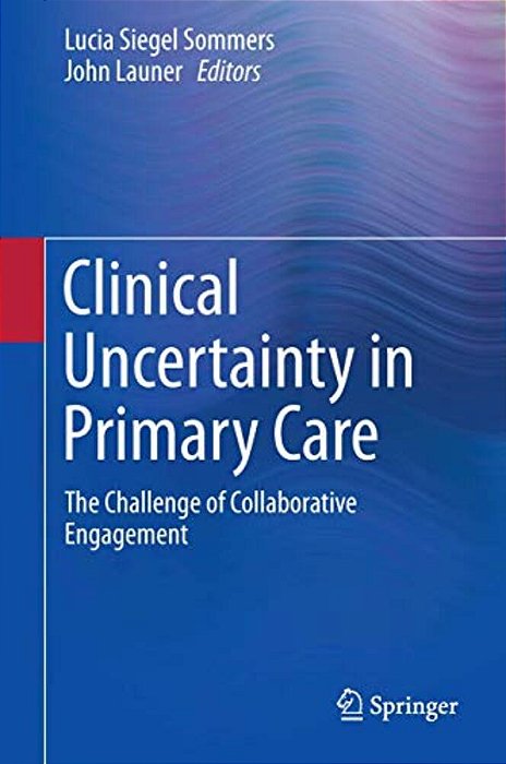 Clinical Uncertainty In Primary Care: The Challenge Of Collaborative Engagement-..