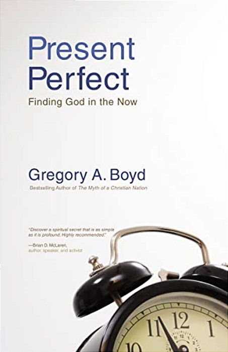 The Present Perfect: Finding God In The Now-..