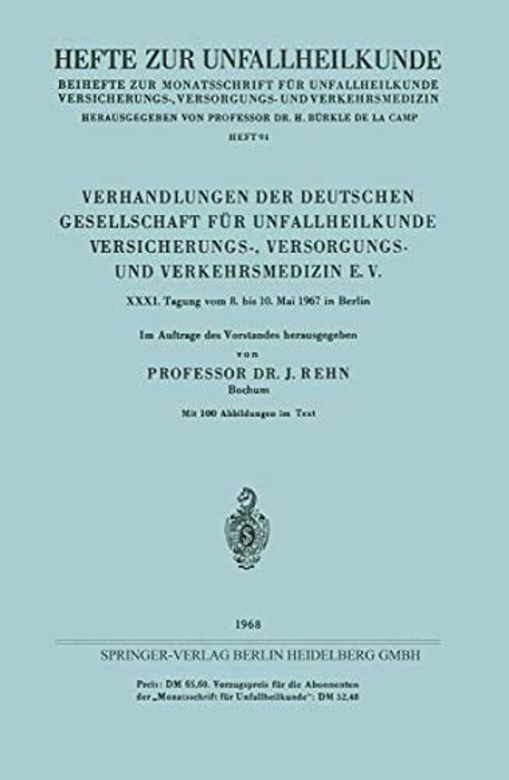 Verhandlungen Der Deutschen Gesellschaft Für Unfallheilkunde Versicherungs-, Versorgungs- Und Verkehrsmedizin E. V.: XXXI. Tagung Vom 8. Bis 10. Mai 1-..