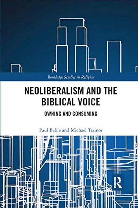 Neoliberalism And The Biblical Voice: Owning And Consuming-..