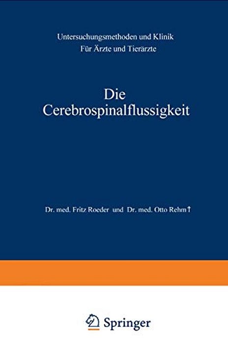 Die Cerebrospinalflüssigkeit: Untersuchungsmethoden Und Klinik Für Ärzte Und Tierärzte-..